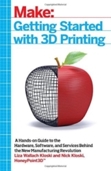 Getting Started with 3D Printing: A Hands-on Guide to the Hardware, Software, and Services Behind the New Manufacturing Revolution by Liza Wallach Kloski (2016-05-27) -